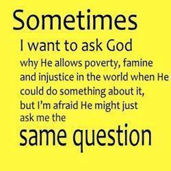 Sometiems I want to ask God